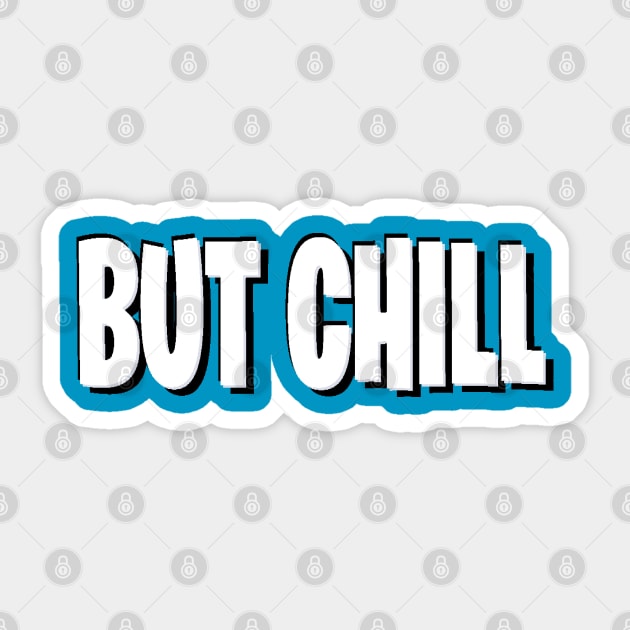 But chill Sticker by Orchid's Art